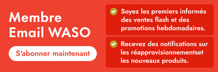 Inscrivez-vous à la newsletter WASO ! Offres exclusives et promotions envoyées chaque semaine